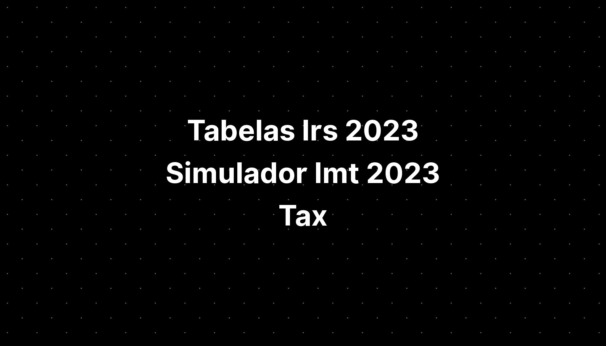 Tabelas Irs 2023 Simulador Imt 2023 Tax IMAGESEE